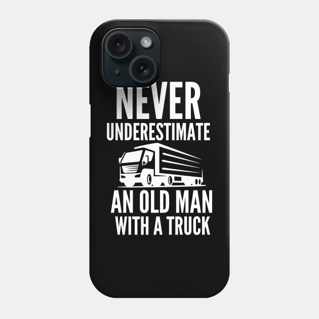 Never underestimate an old man with a truck Phone Case by mksjr