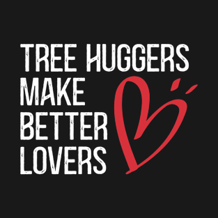 tree huggers make better lovers T-Shirt