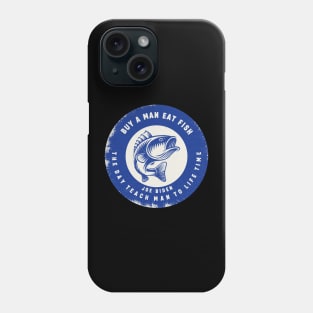 Buy A Man Eat Fish He Day Teach Man To A Life Time Phone Case