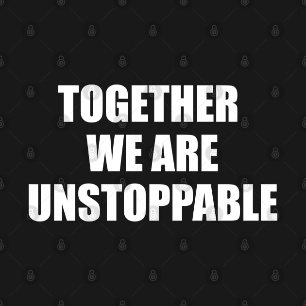 Together We Are Unstoppable by amitsurti