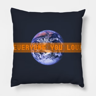 Everyone you love (is on earth) Pillow