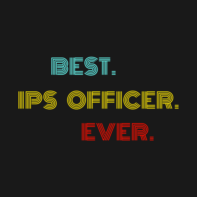 Best Ips Officer Ever - Nice Birthday Gift Idea by Szokebobi