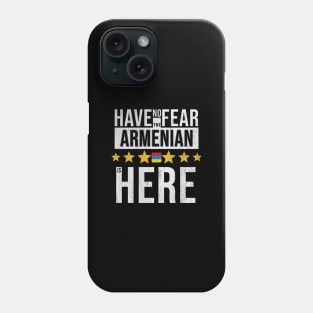 Have No Fear The Armenian Is Here - Gift for Armenian From Armenia Phone Case