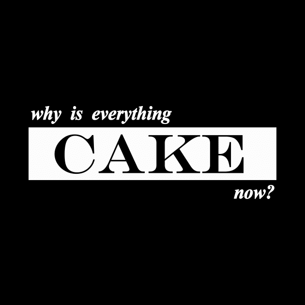 why is everything cake now by NotComplainingJustAsking