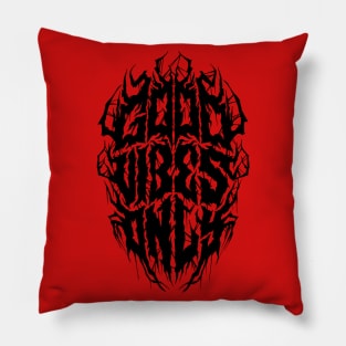 Good Vibes Only - Funny Black Metal Logo Parody Pillow