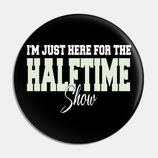 i'm just here for the halftime show Pin