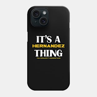 It's a Hernandez Thing You Wouldn't Understand Phone Case