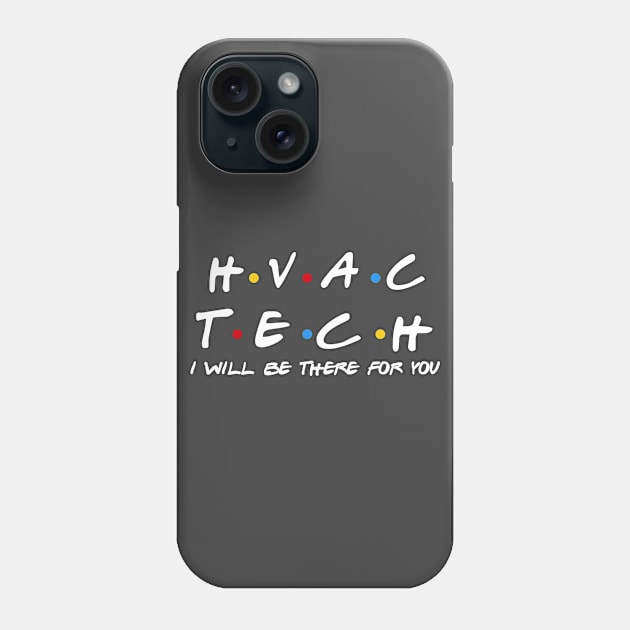 HVAC Tech - I'll Be There For You Gifts Phone Case by StudioElla