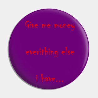 Give me money Pin