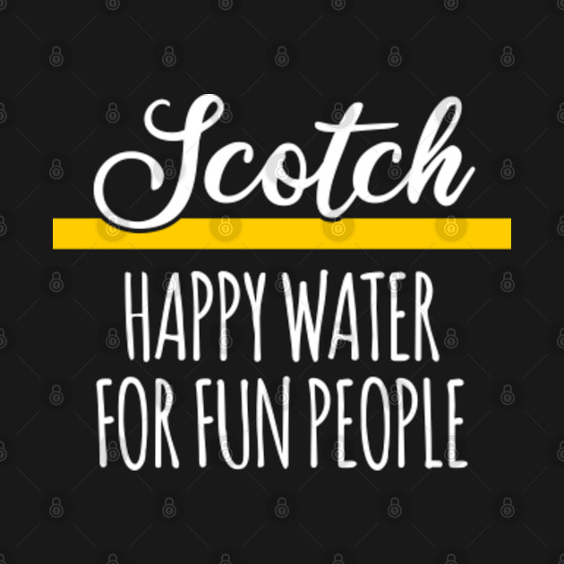 Discover Scotch Happy Water For Fun People - Booze - T-Shirt