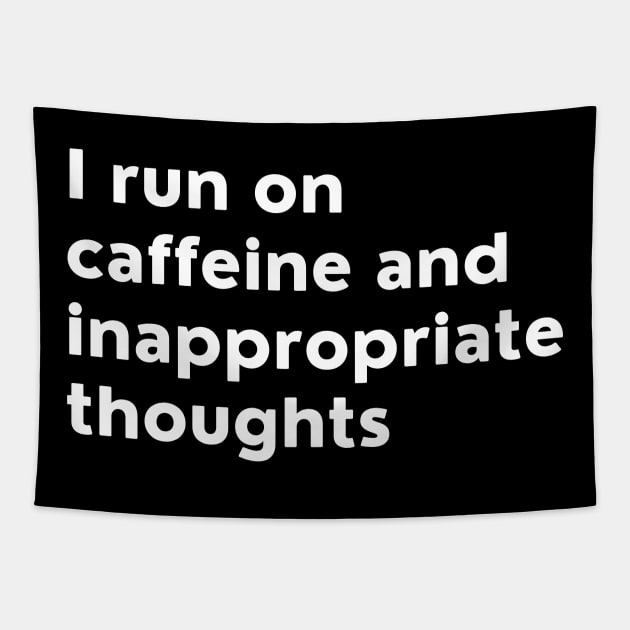 I Run On Caffeine And Inappropriate Thoughts. Tapestry by That Cheeky Tee