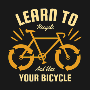 Earth Day, Learn To Recycle And Use Your Bicycle T-Shirt