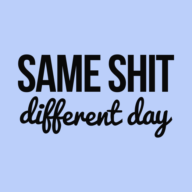 Same shit different day by hoopoe