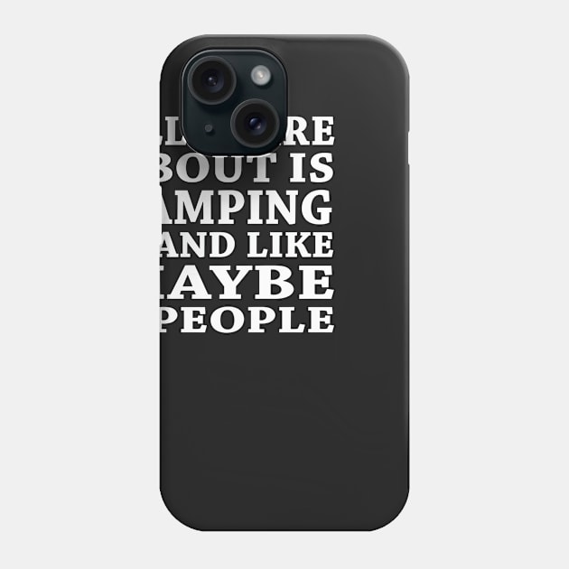 All  I Care About Is Camping And Like Maybe 3 People Phone Case by hoberthilario