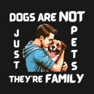 DOGS ARE NOT JUST PETS, THEY’RE FAMILY – white pattern T-Shirt