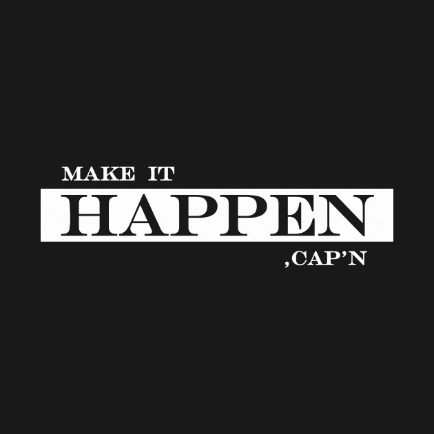 make it happen, cap'n by NotComplainingJustAsking