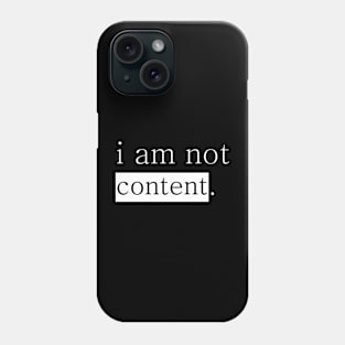 I am not content. Phone Case