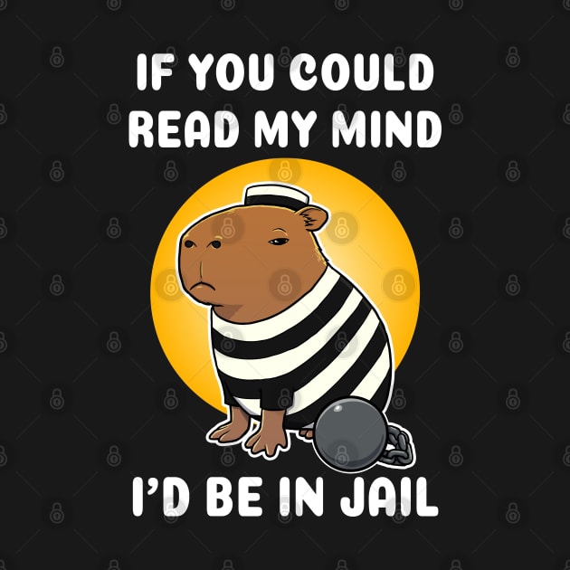 If you could read my mind I'd be in jail Capybara Jail by capydays