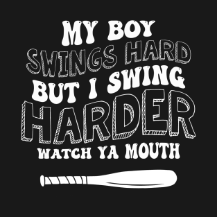 My Boy Swings Hard But I Swing Hard Watch Ya Mouth T-Shirt