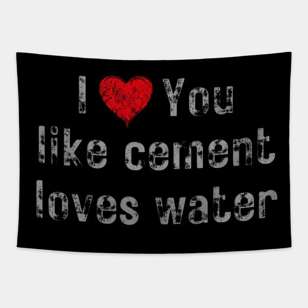 I love you like cement loves water Tapestry by EMMONOVI