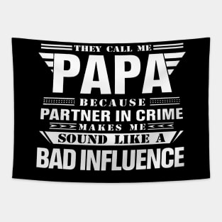 THEY CALL ME PAPA BECAUSE PARTNER IN CRIME MAKES ME SOUND LIKE A BAD INFLUENCE T SHIRT Tapestry