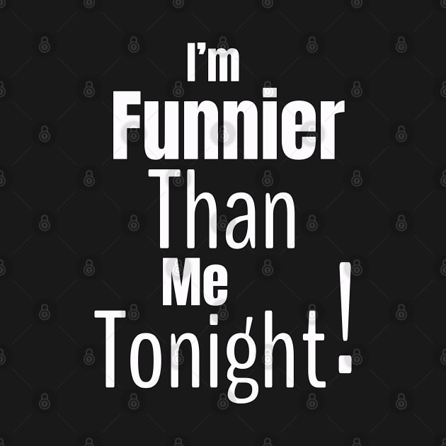 I'm Funnier Than Me Tonight by Turnersartandcrafts