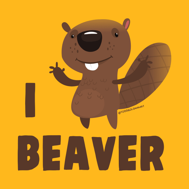 I LOVE BEAVER by toddgoldmanart