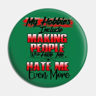 My Hobbies Include Making People Who Hate Me, Hate Me Even More Pin