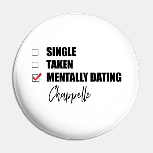Mentally Dating Chappelle Pin