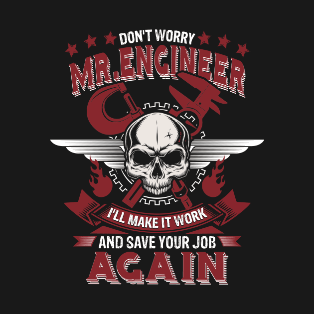 Machinist Tshirt Don’t Worry Mr Engineer Save Your Job Again Funny Gift For Engineer by paynegabriel