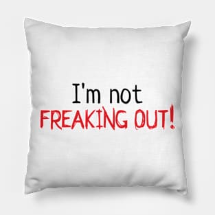 I'm not freaking out! Pillow