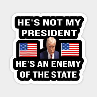 trump he's not my president he's an enemy of the state Magnet