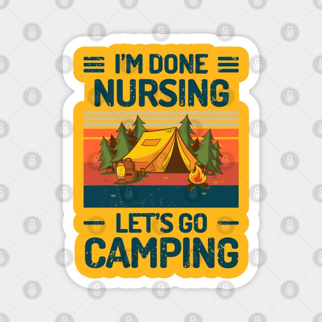 Im Done Nursing Lets Go Camping Magnet by Salt88