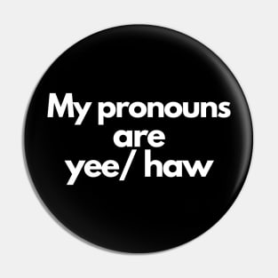 My pronouns are yee/haw Pin