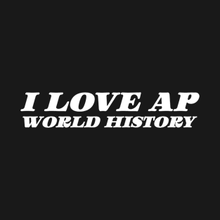 I Love AP World History Funny Simple Design AP World History T-Shirt