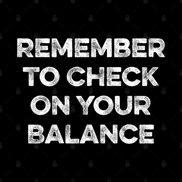 Remember to Check On Your Balance by MapYourWorld