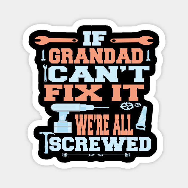 If Grandad Can't Fix It  We're All Screwed : Funny Gift Magnet by ARBEEN Art