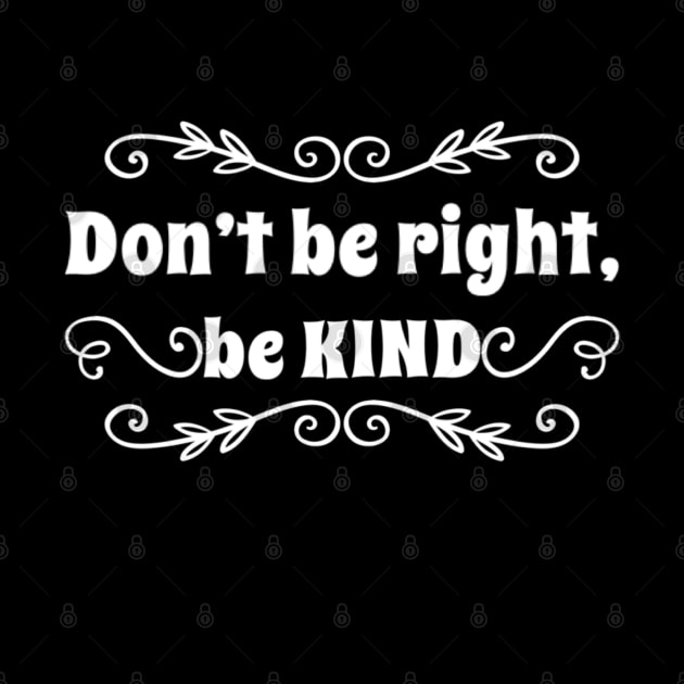 Don't be right, be kind Kindness matters by BlueRoseHeart