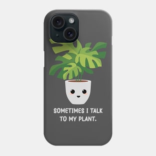 Somtimes I Talk To My Plant - Kawaii Monstera Plant Phone Case