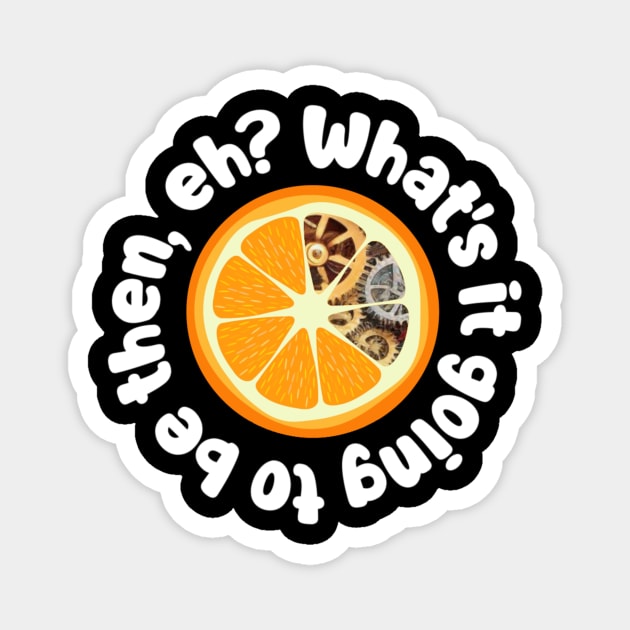 A Clockwork Orange - What's it going to be then, eh? Magnet by BalancedFlame