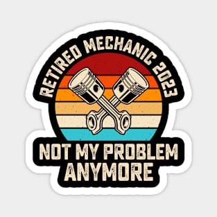 Retired Mechanic 2023 Not My Problem Anymore T shirt For Women Magnet