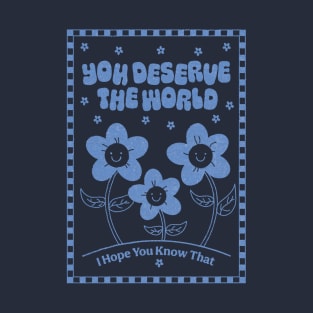 You Deserve the World (blue) T-Shirt