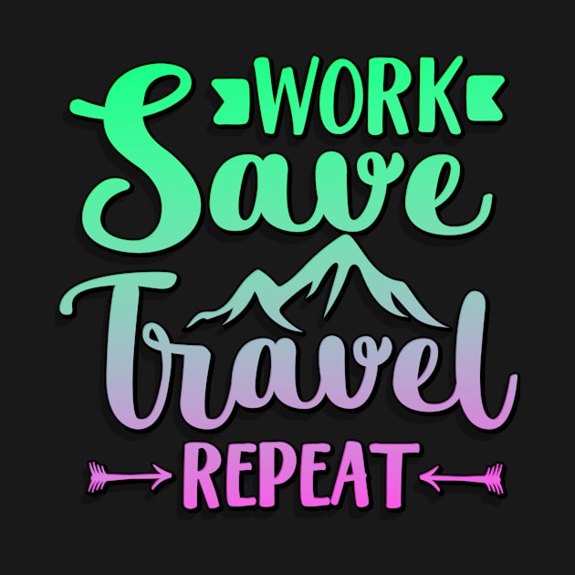 Work Save Travel Repeat by goldstarling