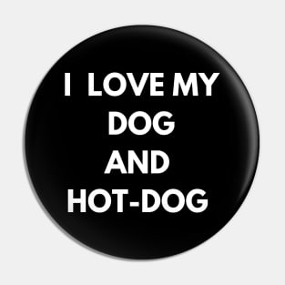 dog and hot-dog humor gift : i love my dog and hot-dog Pin