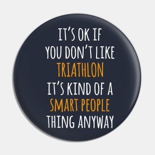 Triathlon Funny Gift Idea | It's Ok If You Don't Like Triathlon Pin