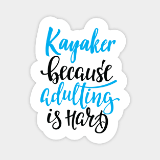 Kayaker Because Adulting Is Hard Magnet