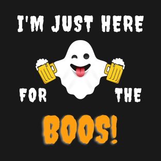 I'm just here for the boos! - Halloween T-Shirt