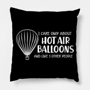 Hot Air Balloon - I care only about hot air balloons Pillow