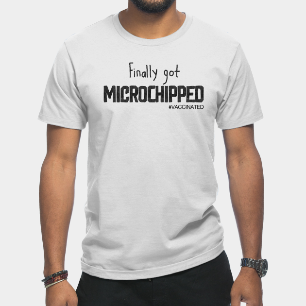 Discover Finally Got Microshipped - Vaccinated Saying - T-Shirt