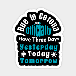 Due To Corona We have Only Three Days Now Magnet